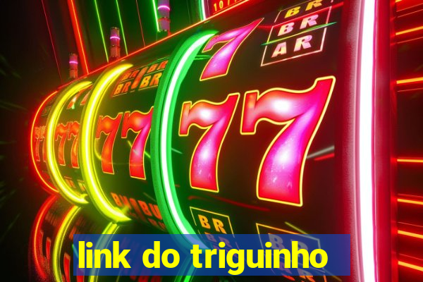 link do triguinho